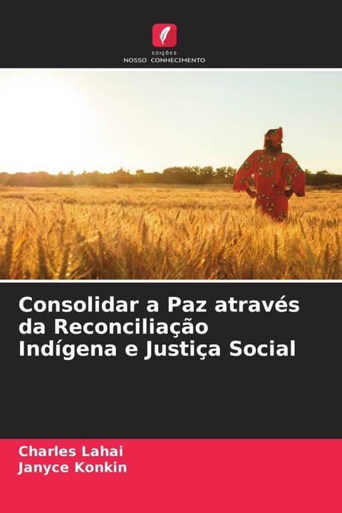 Actual product image Consolidar a Paz através da Reconciliação Indígena e Justiça Social (Janyce Konkin, Charles Lahai, 2022)