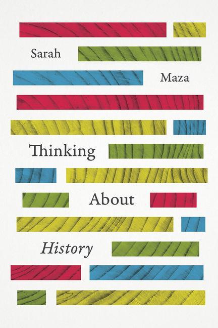 Thinking About History (English, Sarah Maza, 2017)