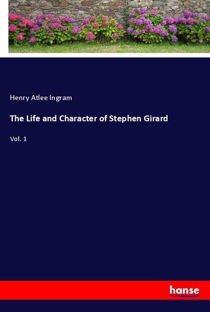 Image du produit The Life and Character of Stephen Girard (Allemand, Henry Atlee Ingram, 2018)
