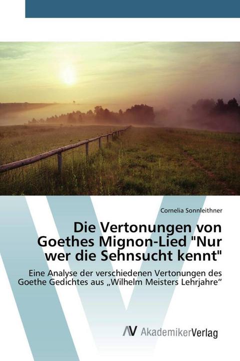 Produktbild Die Vertonungen von Goethes Mignon-Lied 'Nur wer die Sehnsucht kennt' (Cornelia Sonnleithner, 2015)