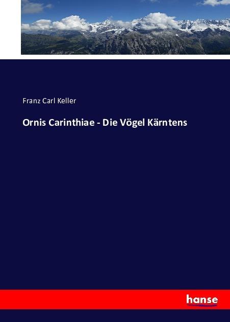 Actual product image Ornis Carinthiae - Die Vögel Kärntens (German, Franz Carl Keller, 2016)