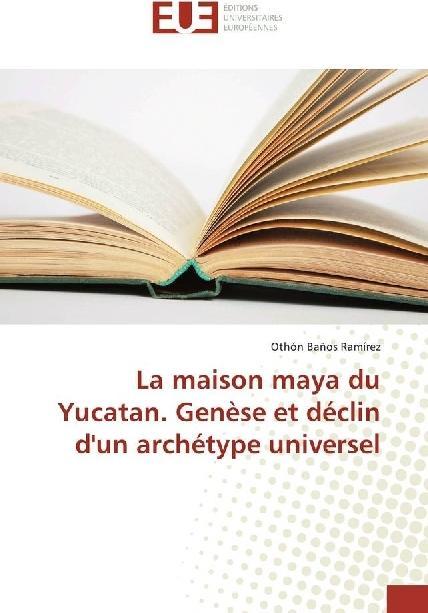 Produktbild La maison maya du Yucatan. Genèse et déclin d'un archétype universel (Othón Baños Ramírez, 2018)