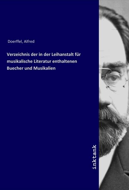 Actual product image Verzeichnis der in der Leihanstalt für musikalische Literatur enthaltenen Buecher und Musikalien (German, Alfred Doerffel, 2019)