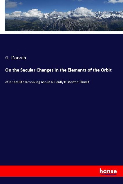 Produktbild On the Secular Changes in the Elements of the Orbit (Deutsch, G. Darwin, 2018)