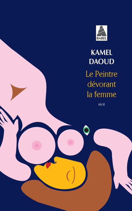 Daoud:Le Peintre Devorant La Femme (Bab