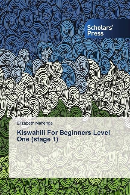 Produktbild Kiswahili For Beginners Level One (stage 1) (Swahili, Elizabeth Mahenge, 2018)
