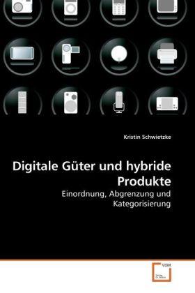 Produktbild Digitale Güter und hybride Produkte (Kristin Schwietzke, 2010)