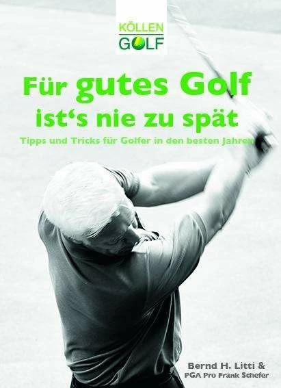 Produktbild Für gutes Golf ist's nie zu spät (Deutsch, Bernd H. Litti, 2018)
