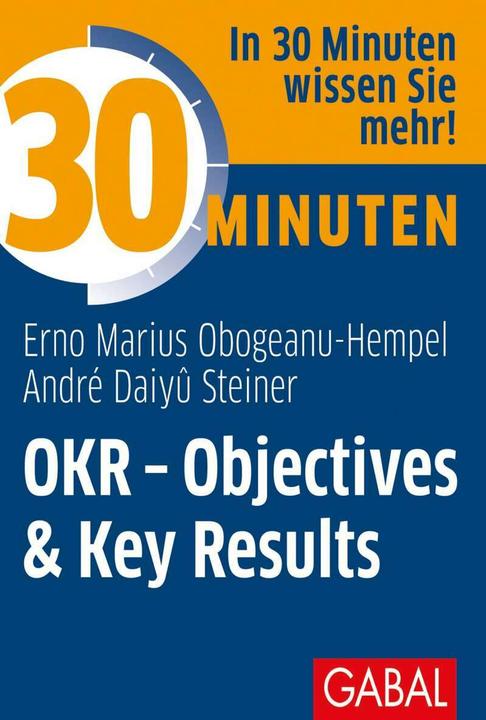 Actual product image 30 Minuten OKR - Objectives & Key Results (German, André Daiyû Steiner, Erno Marius Obogeanu-Hempel, André Daiy, 2021)