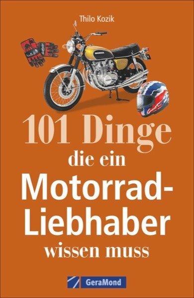 Produktbild 101 Dinge, die ein Motorrad-Liebhaber wissen muss! (Deutsch, THiLO, Kozik, 2017)