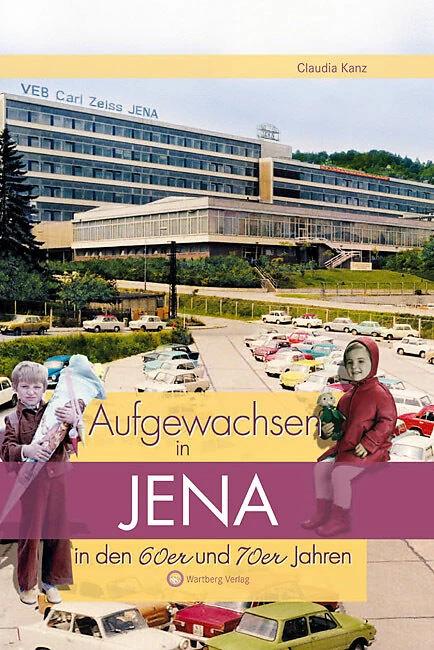 Produktbild Aufgewachsen in Jena in den 60er & 70er Jahren (Deutsch, Claudia Kanz, 2008)