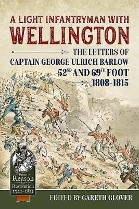 Produktbild A Light Infantryman with Wellington: The Letters of Captain George Ulrich Barlow 52nd and 69th Foot (Englisch, Gareth Glover, 2019)