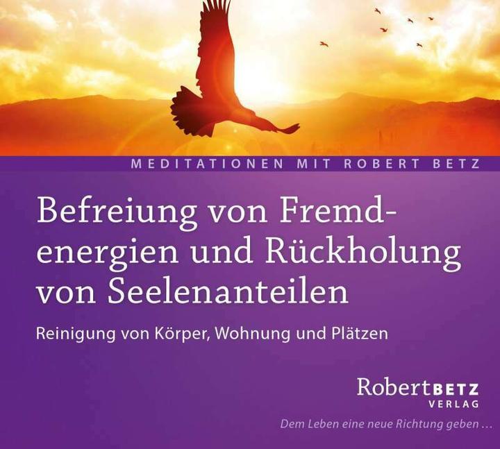 Produktbild Betz Befreiung von Fremdenergien und Rückholung von Seelenanteilen (Robert Betz, Deutsch)