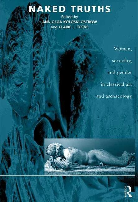 Immagine prodotto Naked Truths: Women, Sexuality and Gender in Classical Art and Archaeology (Inglese, Ann O Koloski-Ostrow, Claire L Lyons, 2000)