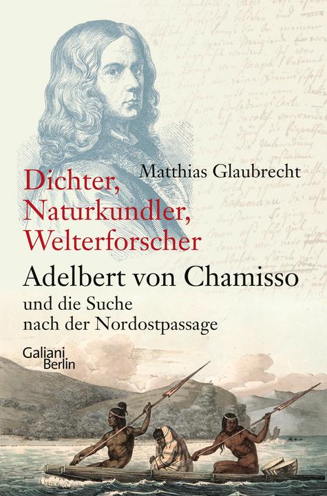Dichter, Naturkundler, Welterforscher: Adelbert von Chamisso und die Suche nach der N (Deutsch, Matthias Glaubrecht, 2023)