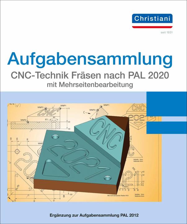 Produktbild Aufgabensammlung CNC-Technik Fräsen nach PAL 2020 mit Mehrseitenbearbeitung. Aufgaben (Deutsch, Christiani, Paul, Matthias Berger|Frank Volker, 2020)