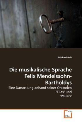 Produktbild Die musikalische Sprache Felix Mendelssohn-Bartholdys (Deutsch, Michael Helt, 2009)