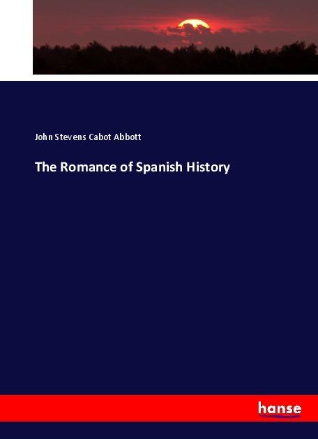 Produktbild The Romance of Spanish History (Deutsch, John Stevens Cabot Abbott, 2017)