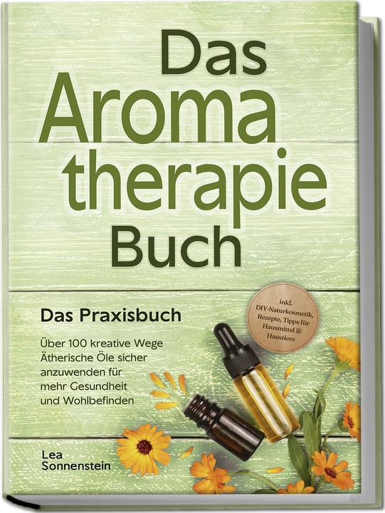 Produktbild Aromatherapie Buch - Das Praxisbuch: Über 100 kreative Wege Ätherische Öle sicher anzuwenden für meh (Deutsch, Lea Sonnenstein, 2024)