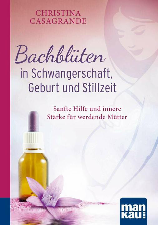 Produktbild Bachblüten in Schwangerschaft,Geburt und Stillzeit. Kompakt-Ratgeber (Deutsch, Christina Casagrande, 2018)