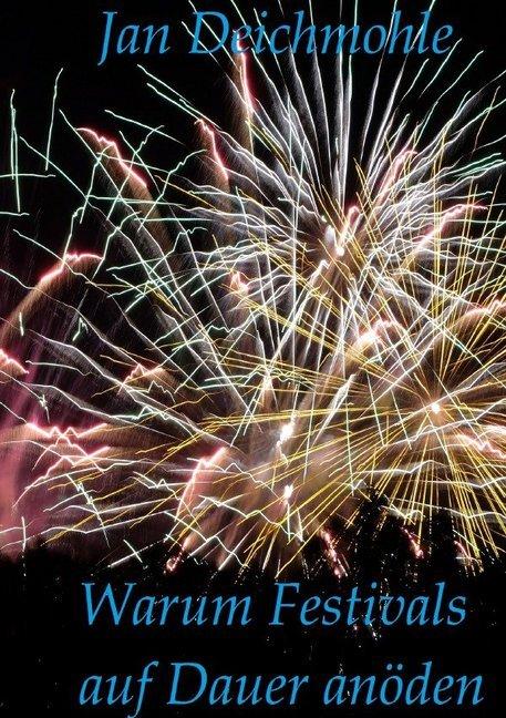 Produktbild Warum Festivals auf Dauer anöden (Jan Deichmohle, 2018)
