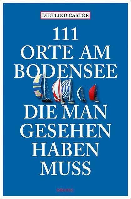 Produktbild 111 Orte am Bodensee, die man gesehen haben muss (Deutsch, Castor, Dietlind, 2024)