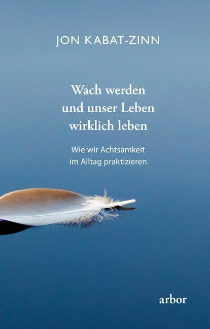 Produktbild Wach werden und unser Leben wirklich leben (Deutsch, Jon Kabat-Zinn, 2019)