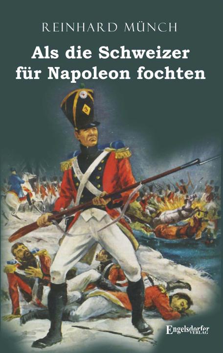 Produktbild Als die Schweizer für Napoleon fochten (Deutsch, Reinhard Münch, 2021)