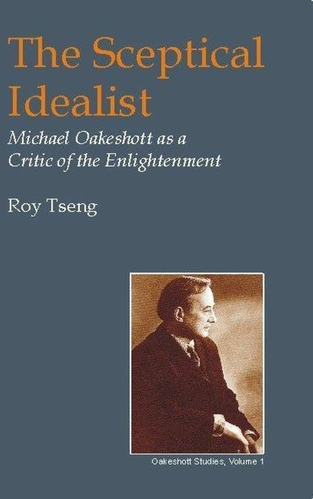 Sceptical Idealist: Michael Oakeshott as a Critic of the Enlightenment (English, Roy Tseng, 2003)