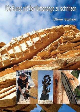 Produktbild Die Kunst mit der Kettensäge zu schnitzen (Deutsch, Oliver Steiner, 2008)