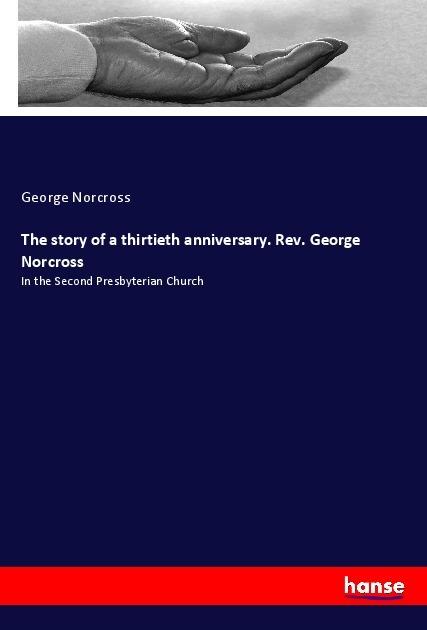 Actual product image The story of a thirtieth anniversary. Rev. George Norcross (German, George Norcross, 2017)