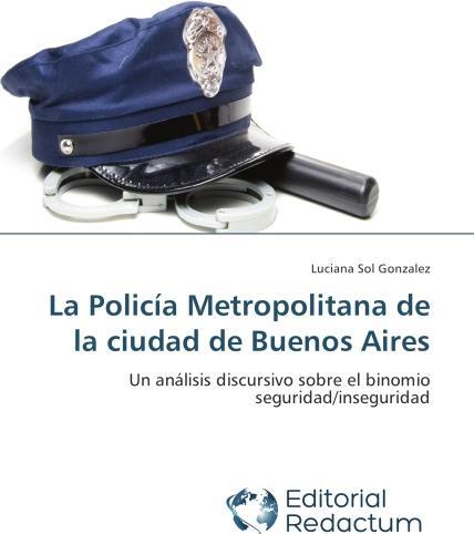 La Policía Metropolitana de la ciudad de Buenos Aires (Deutsch, Luciana Sol Gonzalez, 2014)