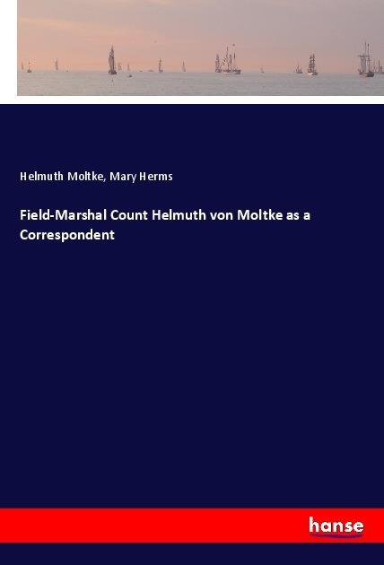 Actual product image Field-Marshal Count Helmuth von Moltke as a Correspondent (Helmuth Karl Bernhard von Moltke, Mary Herms, 2017)