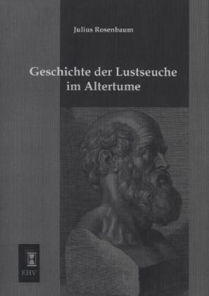 Produktbild Geschichte der Lustseuche im Altertume (Deutsch, Julius Rosenbaum, 2013)