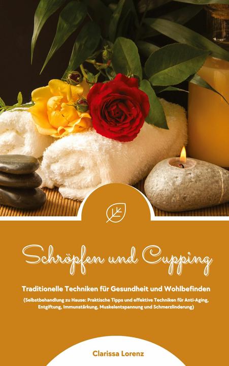 Produktbild Schröpfen und Cupping: Traditionelle Techniken für Gesundheit und Wohlbefinden (Praktische Tipps & e (Deutsch, Clarissa Lorenz, 2024)