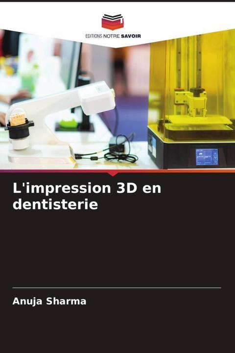 Produktbild L'impression 3D en dentisterie (Anuja Sharma, 2024)