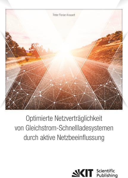 Image du produit Optimierte Netzverträglichkeit von Gleichstrom-Schnellladesystemen durch aktive Netzbeeinflussung (Peter Florian Krasselt, 2016)