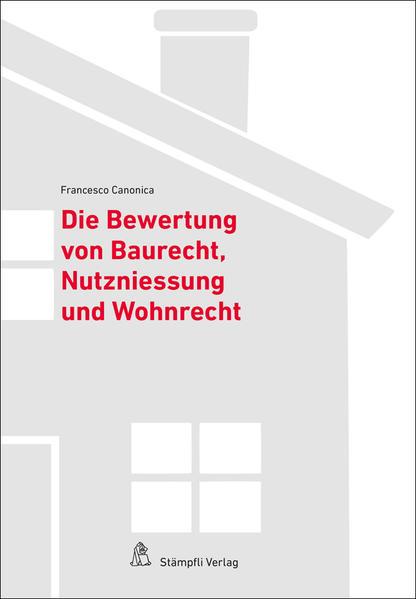 Produktbild Die Bewertung von Baurecht, Nutzniessung und Wohnrecht (Deutsch, Francesco Canonica, 2016)
