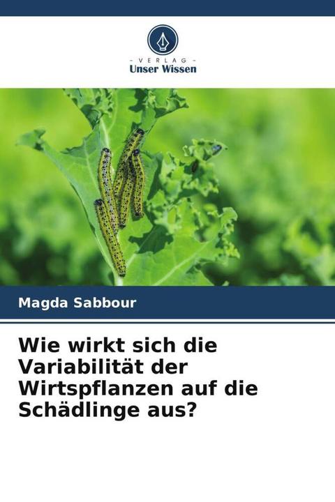 Produktbild Wie wirkt sich die Variabilität der Wirtspflanzen auf die Schädlinge aus? (Deutsch, Magda Sabbour, 2022)