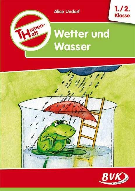 Produktbild Themenheft Wetter und Wasser. 1./2. Klasse. Kopiervorlagen. Grundschule und Förderschule (Deutsch, Alice Undorf, 2015)