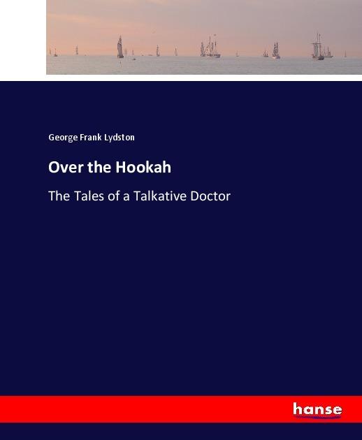 Produktbild Over the Hookah (George Frank Lydston, 2017)