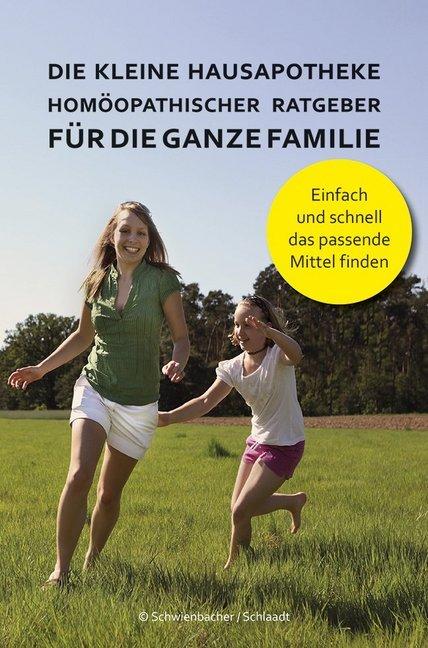 Produktbild Die kleine Hausapotheke - Homöopatischer Ratgeber für die ganze Familie (Deutsch, Bernadette Schwienbacher, Michael Schlaat, 2017)