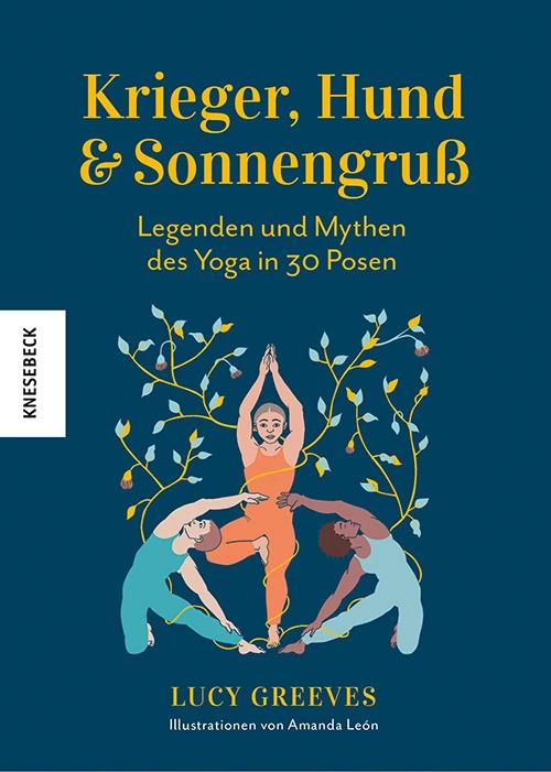 Produktbild Krieger, Hund und Sonnengruss – Legenden und Mythen des Yoga in 30 Posen (Deutsch, Lucy Greeves, Amanda León, Christiane Burkhardt, 2023)