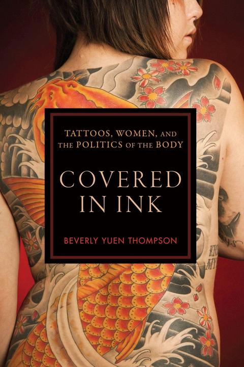 Produktbild Covered in Ink: Tattoos, Women and the Politics of the Body (Englisch, Beverly Yuen Thompson, 2015)