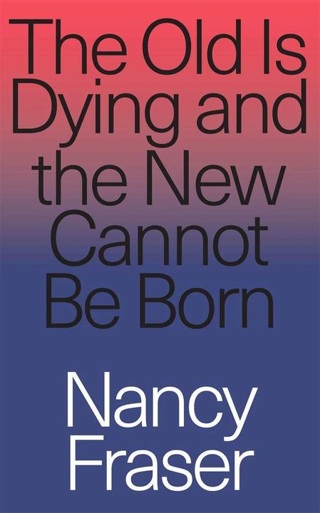 Actual product image The Old Is Dying and the New Cannot Be Born (Nancy Fraser, English)