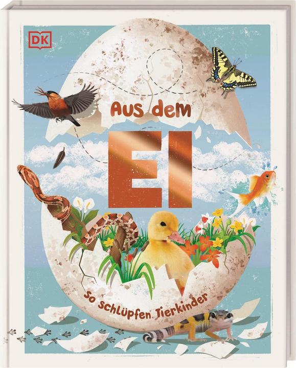 Actual product image From the egg (German, S. James Reynolds, Robert Burton., Ella Ginn, Kim Taylor, Jane Burton, Claudia Wagner, DK Verlag - Kids, 2024)