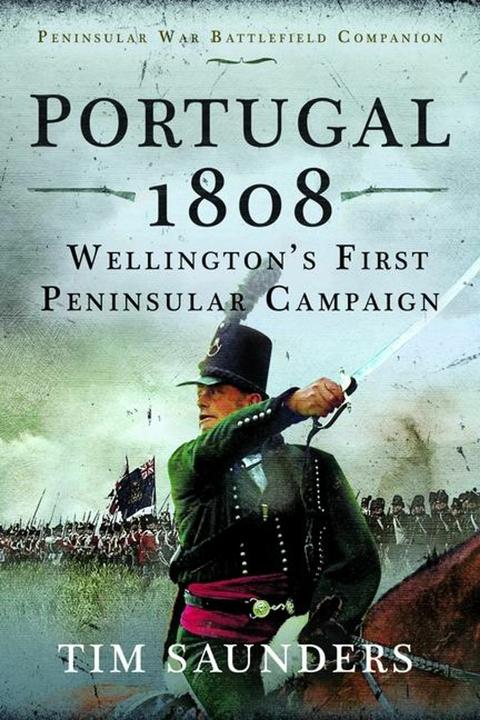 Produktbild Portugal 1808: Wellingtons First Peninsular Campaign (Englisch, Tim Saunders, 2024)