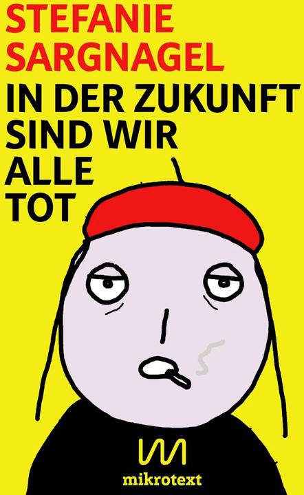 Produktbild In der Zukunft sind wir alle tot (Deutsch, Stefanie Sargnagel, 2016)
