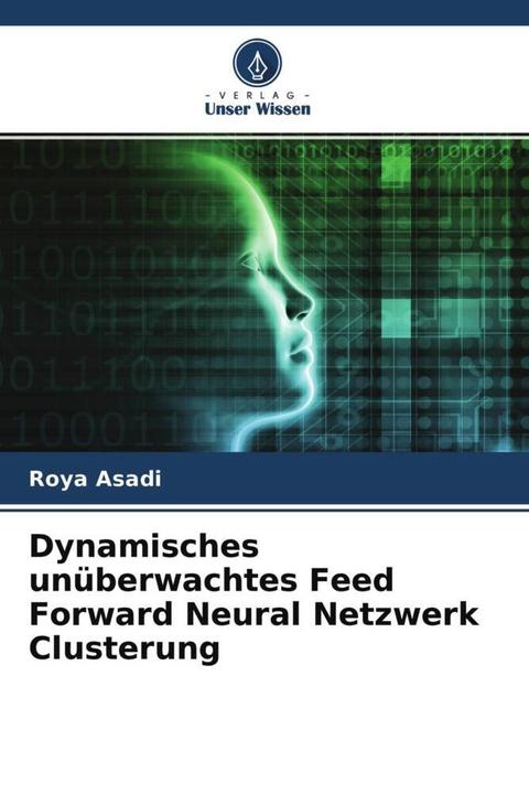 Produktbild Dynamisches unüberwachtes Feed Forward Neural Netzwerk Clusterung (Roya Asadi, 2022)