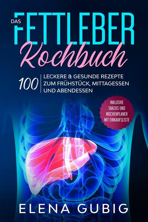 Image du produit Das Fettleber Kochbuch: 100 leckere & gesunde Rezepte zum Frühstück, Mittagessen und Abendessen (Allemand, Elena Gubig, 2024)